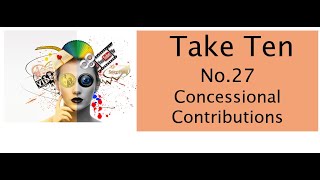 Take Ten No 27  Concessional Contributions [upl. by Cogn37]