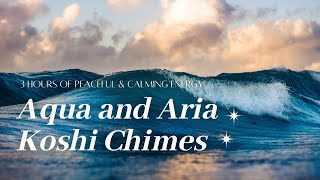 Aqua 🌊 amp Aria 🌬 Koshi Chimes  3 Hours  Sounds to Soothe Replenish amp Create Calm Energy [upl. by Rosen653]