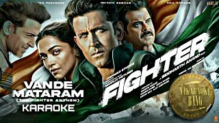 FIGHTER  Vande Mataram Karaoke  Instrumental Version The Fighter AnthemHrithik Roshan Deepika [upl. by Atnaloj]