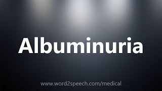 Albuminuria  Medical Definition [upl. by Aneela]