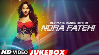 Ultimate Dance Hits of Nora Fatehi  Video Jukebox  Best of Nora Fatehi Songs  TSeries [upl. by Justino75]