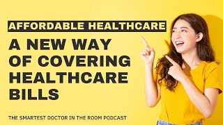 Affordable Healthcare Coverage  A New Way of Covering Your Healthcare Bills [upl. by Keiryt]