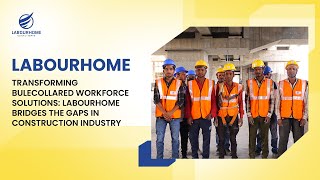 Transforming Bulecollared Workforce Solutions Labourhome Bridges the Gaps in Construction Industry [upl. by Bekelja]