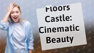 What has been filmed at Floors castle [upl. by Ahsemaj]