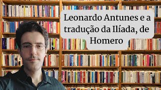 Leonardo Antunes e a tradução da Ilíada de Homero [upl. by Leavy]