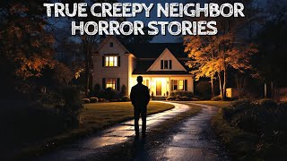 5 True Creepy Neighbor Horror Stories [upl. by Nirmak345]