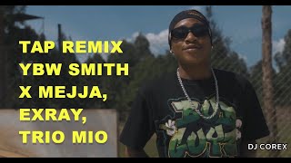 TAP REMIX  YBW SMITH X MEJJA X EXRAY X TRIO MIO [upl. by Vevine]