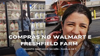 COMPRAS NO WALMART E FRESHFIELD FARM FAMÍLIA DE 7  QUANTO GASTAMOS NO MÊS [upl. by Maise510]