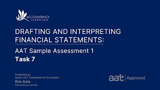 Drafting and Interpreting Financial Statements AAT Sample Assessment 1  Task 7 of 7 [upl. by Hgieleak]