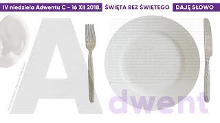 Święta bez Świętego Daję Słowo  IV niedziela Adwentu C  23 XII 2018 [upl. by Ibmat490]