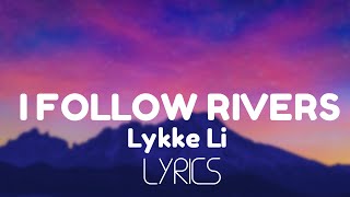 Lykke Li  I Follow Rivers Lyrics [upl. by Yezdnil221]