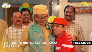 Abdul Ka Birthday Hungama I FULL MOVIE  PART 2 I Taarak Mehta Ka Ooltah Chashmah Ep 4103 to 4105 [upl. by Caraviello342]