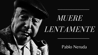 Muere Lentamente  Pablo Neruda [upl. by Lizned57]