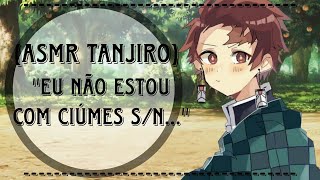 ASMR TANJIRO  quoteu não estou com ciúmes snquot [upl. by Icyak770]