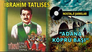 İbrahim TATLISES  Adana Köprü Başı [upl. by Arelc543]