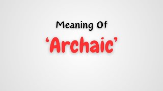 What is the meaning of Archaic [upl. by Okram503]