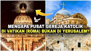 Mengapa pusat Gereja Katolik ada di Vatikan Roma bukan di Yerusalem [upl. by Vihs]