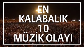 En Kalabalık 10 Müzik Olayı [upl. by Attenrad]