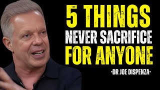 5 Things You Should NEVER Sacrifice for Anyone  DrJoe Dispenza Best Motivational Speech [upl. by Greg426]