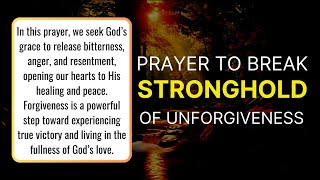 Victory Through Forgiveness Prayer to Break Stronghold of unforgiveness [upl. by Assyn996]