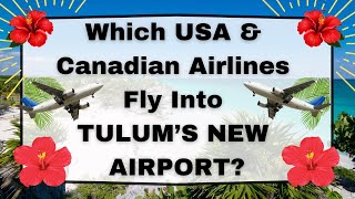 TULUM’S NEW AIRPORT  Which USACANADIAN Airlines Fly  How to get to Tulum [upl. by Astera]