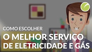 Como escolher o melhor serviço de eletricidade e gás [upl. by Esorrebma312]