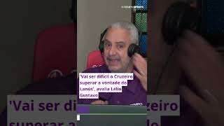 Vai ser difícil o Cruzeiro superar a vontade do Lanús avalia Lélio Gustavo [upl. by Refiffej]