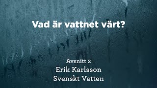 Vad är vattnet värt Samtal med Erik Karlsson från Svenskt Vatten om taxornas utveckling [upl. by Grissom]