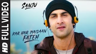 Sanju KAR HAR MAIDAAN FATEH Full Video Song  Ranbir Kapoor  Rajkumar Hirani [upl. by Carpio592]