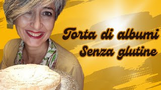 IL GLUTEN FREE Torta di albumisenza latticini e grassi [upl. by Bourne90]