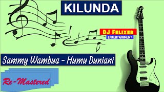 KILUNDA  SAMMY WAMBUA  HUMU DUNIANI CLEAN [upl. by Nessim647]