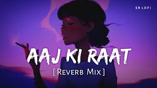 Aaj Ki Raat Reverb Mix  Tamannaah Bhatia Madhubanti Divya  Stree 2  SR Lofi [upl. by Xenia348]