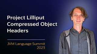 Project Lilliput  Compressed Object Headers JVMLS [upl. by Rainger]