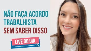 Não faça acordo trabalhista sem saber o que você pode perder [upl. by Doris]