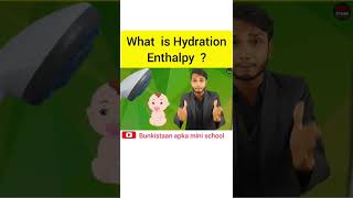 what is hydrationenthalpy  shorts class11 Chemistry bunkistaanapkaminischool  share yt [upl. by Aroled]