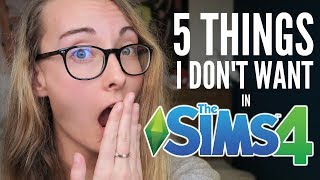 UNPOPULAR OPINIONS  5 Things I Dont Want in The Sims 4 [upl. by Norwood]