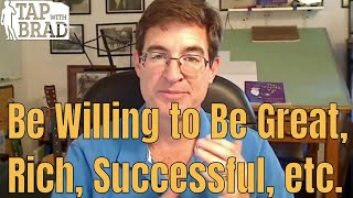 Willing to be Great Rich Successful etc  Tapping with Brad Yates [upl. by Yelsnit379]