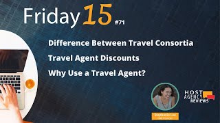 71 Friday15 Difference Between Travel Consortia Travel Agent Discounts Why Use a Travel Agent [upl. by Lyndes]