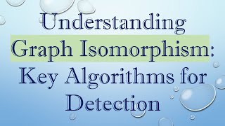 Understanding Graph Isomorphism Key Algorithms for Detection [upl. by Limhaj]