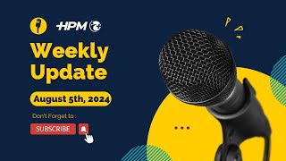 HPM Weekly Update August 5th 2024 [upl. by Sible]