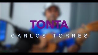 TONTA  CARLOS TORRES [upl. by Sutit106]