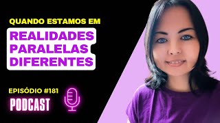 Quando Estamos em Realidades Paralelas Diferentes  Podcast 181 [upl. by Prent27]