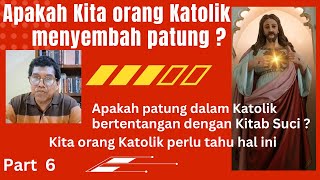 Apakah kita orang Katolik menyembah patung  Part 6 [upl. by Rollin514]