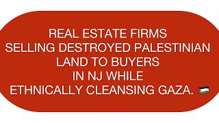 REAL ESTATE FIRMS SELLING DESTROYED PALESTINIAN LAND TO BUYERS IN NJ WHILE ETHNICALLY CLEANSING GAZA [upl. by Inaliak959]