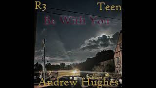 Andrew Hughes  Be With You feat Teen [upl. by Esmond]