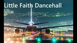 Little Faith Dancehall Explicit Mix Aircraft Riddim [upl. by Cuttie]