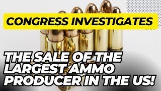 BREAKING US Government Investigates The Sale Of The Largest Ammo Producer In America [upl. by Viguerie879]