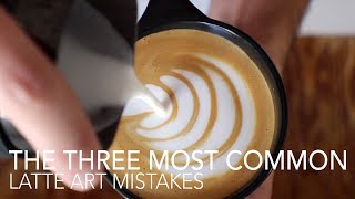 TOP THREE  Most Common Latte Art Mistakes [upl. by Pooh]