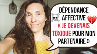 Dépendance Affective  « Je devenais toxique pour mon partenaire » [upl. by Harrie]