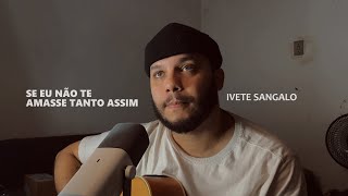 Se Eu Não Te Amasse Tanto Assim  Jó de Souza Cover  Ivete Sangalo [upl. by Erdied]